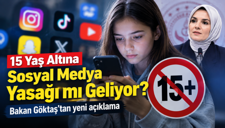 15 Yaş Altına Sosyal Medya Yasağı mı Geliyor? Bakan Göktaş’tan Yeni Açıklama