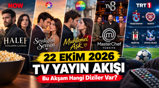 Bu Akşam Hangi Diziler Var? 22 Ekim 2026 TV Yayın Akışı Belli Oldu!