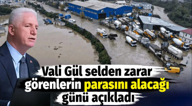 Vali Gül selden zarar görenlerin parasını alacağı günü açıkladı
